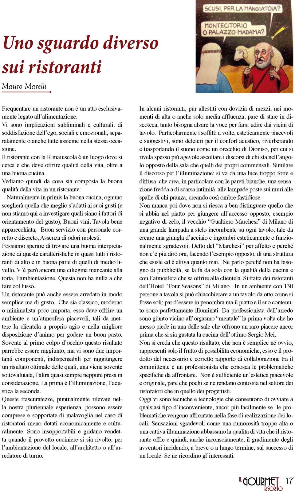 Il ristorante con la R maiuscola è un luogo dove si cerca e che deve offrire qualità della vita, oltre a una buona cucina.