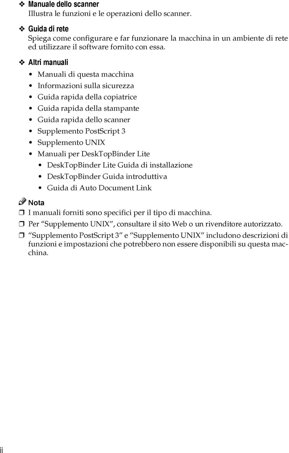 Altri manuali Manuali di questa macchina Informazioni sulla sicurezza Guida rapida della copiatrice Guida rapida della stampante Guida rapida dello scanner Supplemento PostScript 3 Supplemento UNIX