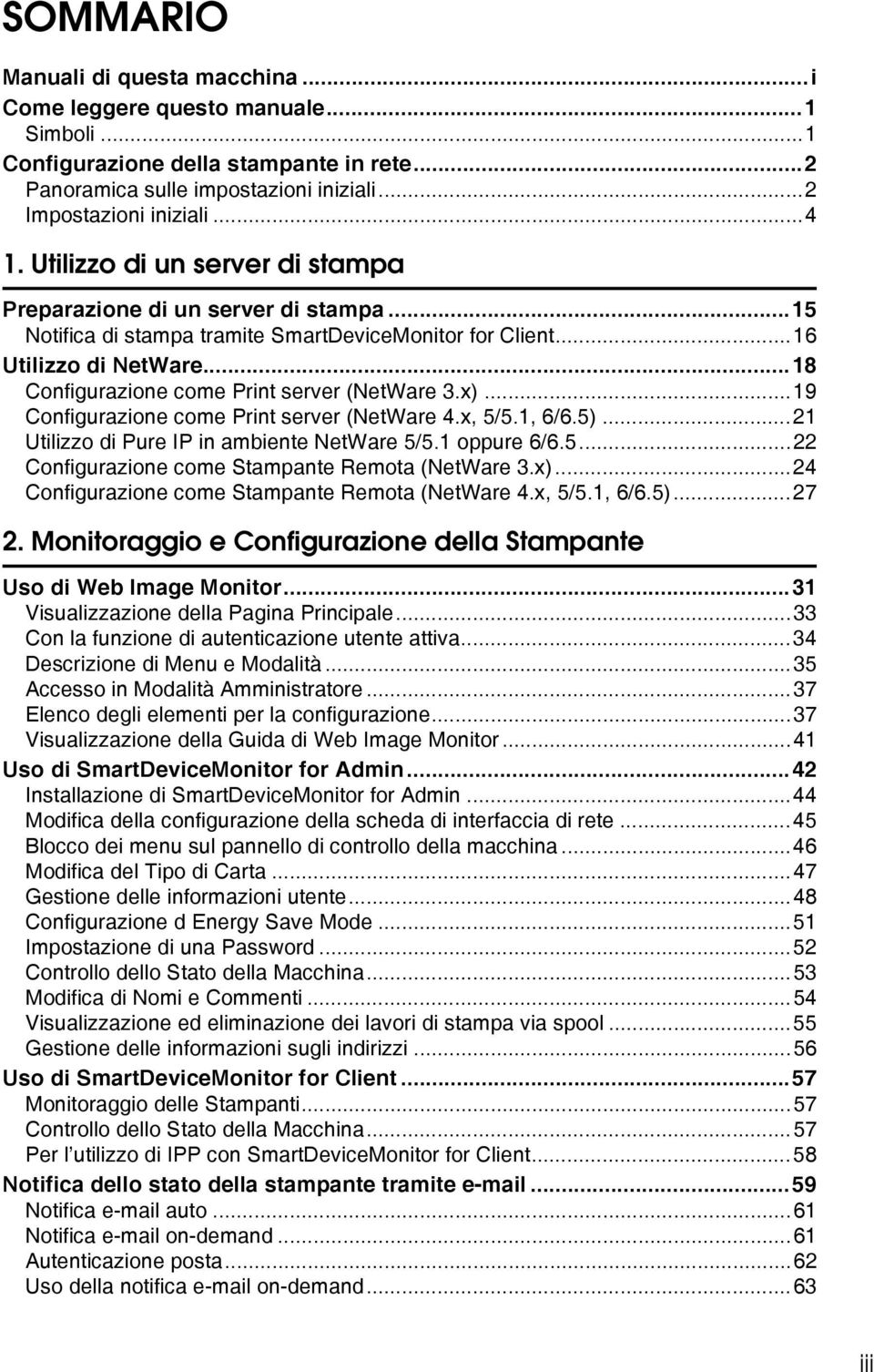 ..18 Configurazione come Print server (NetWare 3.x)...19 Configurazione come Print server (NetWare 4.x, 5/5.1, 6/6.5)...1 Utilizzo di Pure IP in ambiente NetWare 5/5.1 oppure 6/6.5... Configurazione come Stampante Remota (NetWare 3.