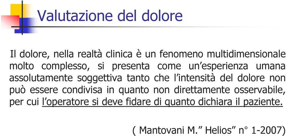 intensità del dolore non può essere condivisa in quanto non direttamente osservabile, per