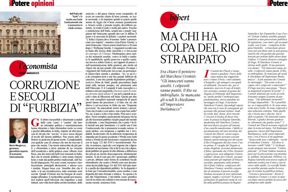 G li ultimi inesauribili e disarmanti scandali delle varie caste e castine che hanno infeudato politica e amministrazione hanno rilanciato e fatto riformulare teorie su come e perché abbondino in