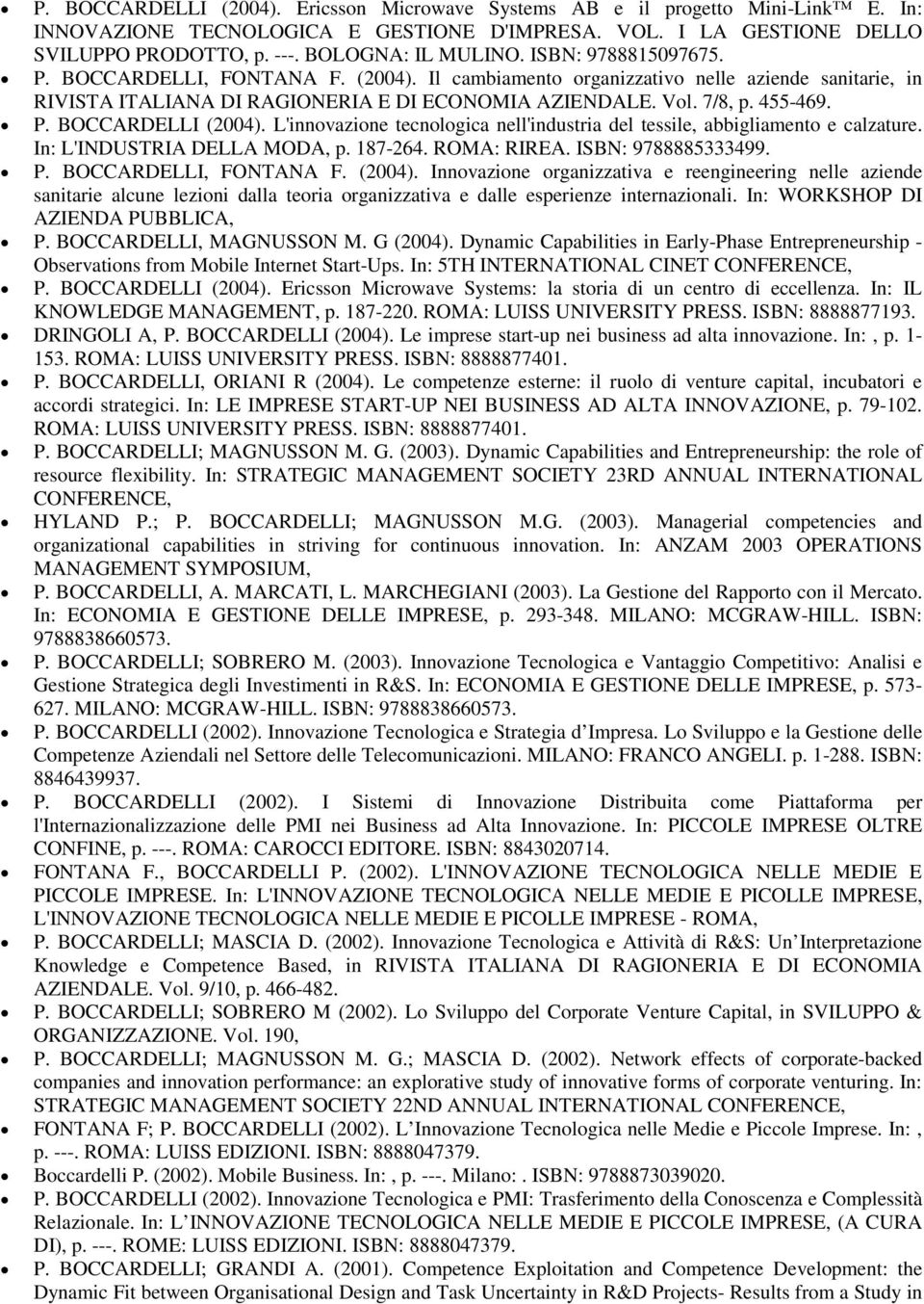 7/8, p. 455-469. P. BOCCARDELLI (2004). L'innovazione tecnologica nell'industria del tessile, abbigliamento e calzature. In: L'INDUSTRIA DELLA MODA, p. 187-264. ROMA: RIREA. ISBN: 9788885333499. P. BOCCARDELLI, FONTANA F.