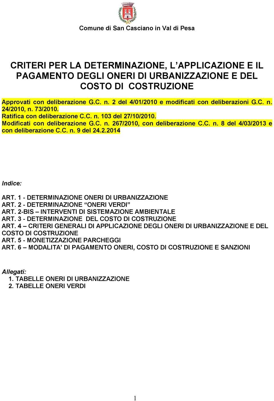 C. n. 9 del 24.2.2014 Indice: ART. 1 - DETERMINAZIONE ONERI DI URBANIZZAZIONE ART. 2 - DETERMINAZIONE ONERI VERDI ART. 2-BIS INTERVENTI DI SISTEMAZIONE AMBIENTALE ART.