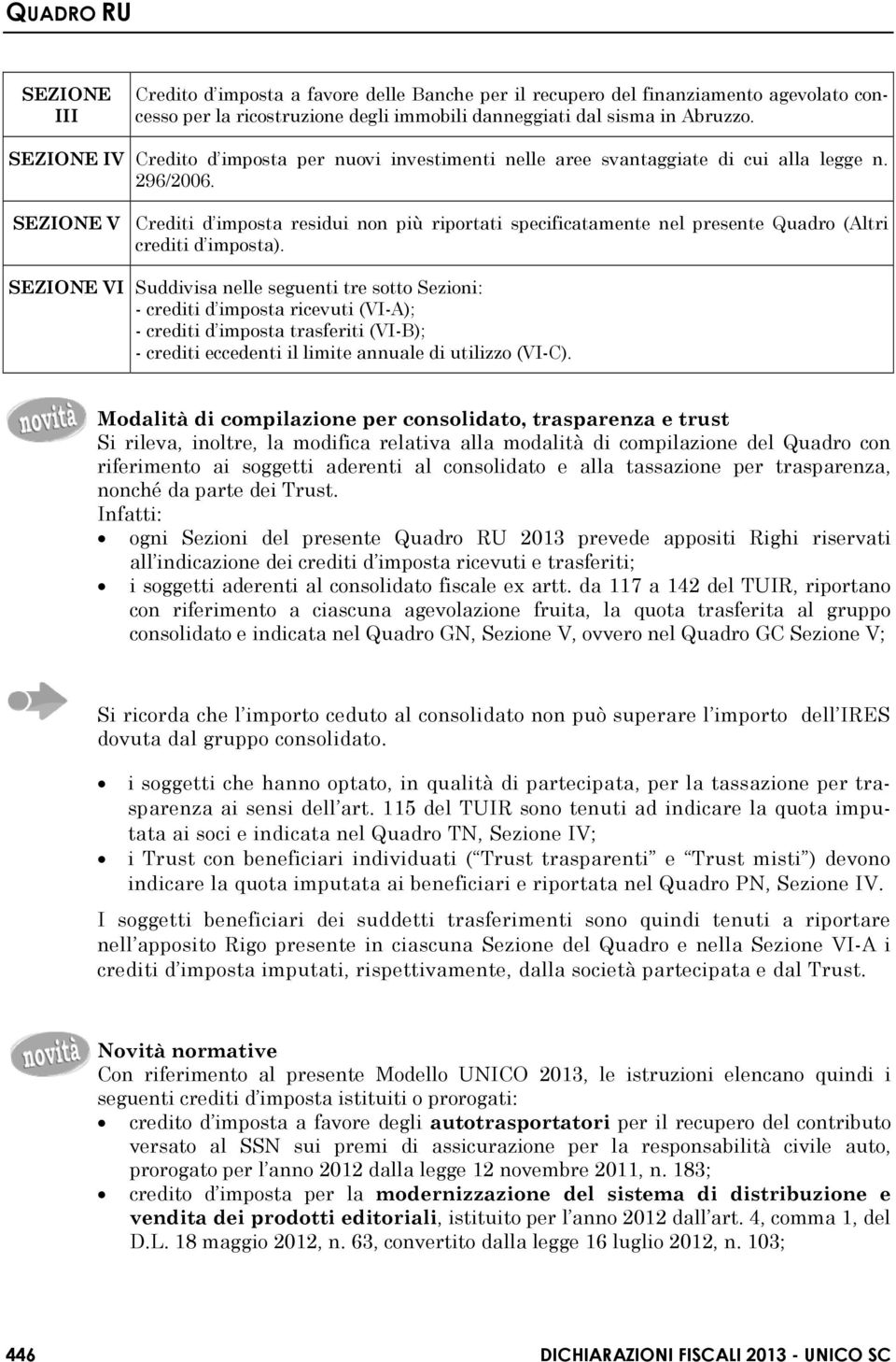 SEZIONE V Crediti d imposta residui non più riportati specificatamente nel presente Quadro (Altri crediti d imposta).