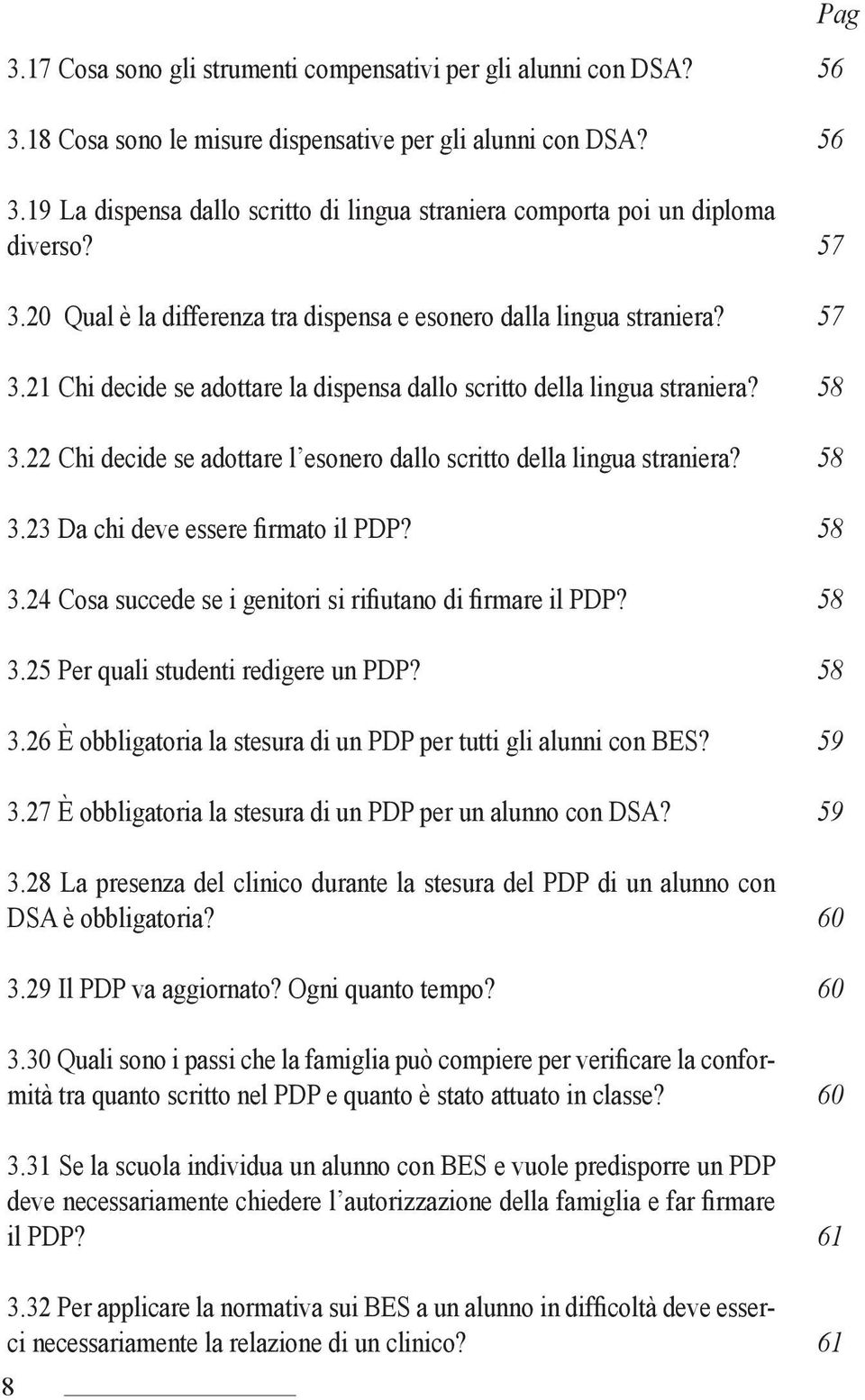 3.23 Da chi deve essere firmato il PDP? 3.24 Cosa succede se i genitori si rifiutano di firmare il PDP? 3.25 Per quali studenti redigere un PDP? 3.26 È obbligatoria la stesura di un PDP per tutti gli alunni con BES?