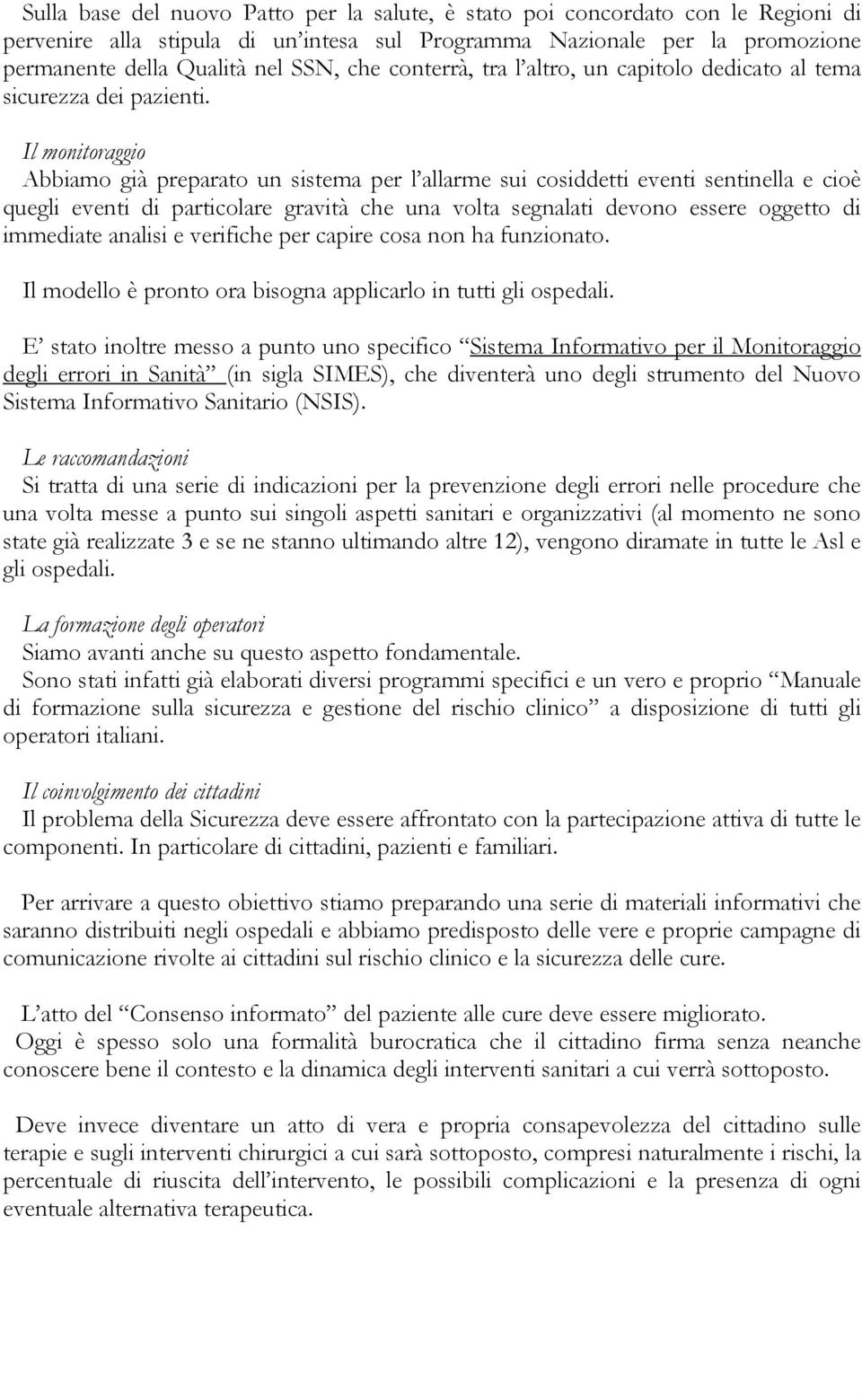 Il monitoraggio Abbiamo già preparato un sistema per l allarme sui cosiddetti eventi sentinella e cioè quegli eventi di particolare gravità che una volta segnalati devono essere oggetto di immediate