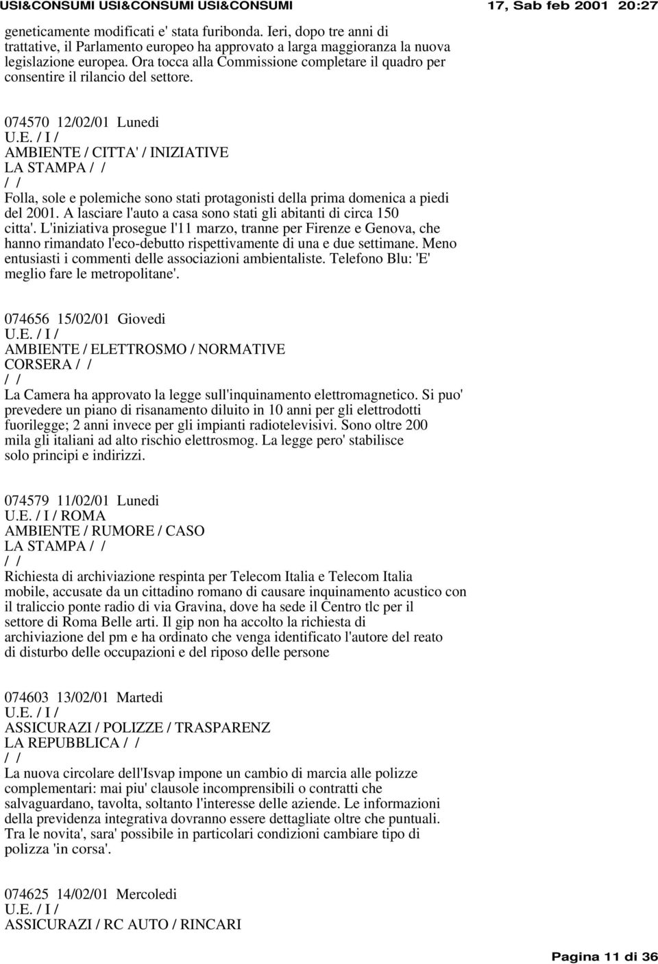 074570 12/02/01 Lunedi AMBIENTE / CITTA' / INIZIATIVE LA STAMPA Folla, sole e polemiche sono stati protagonisti della prima domenica a piedi del 2001.