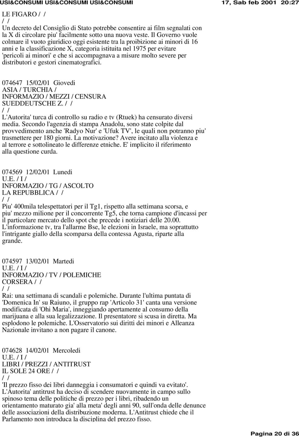 accompagnava a misure molto severe per distributori e gestori cinematografici. 074647 15/02/01 Giovedi ASIA / TURCHIA / INFORMAZIO / MEZZI / CENSURA SUEDDEUTSCHE Z.