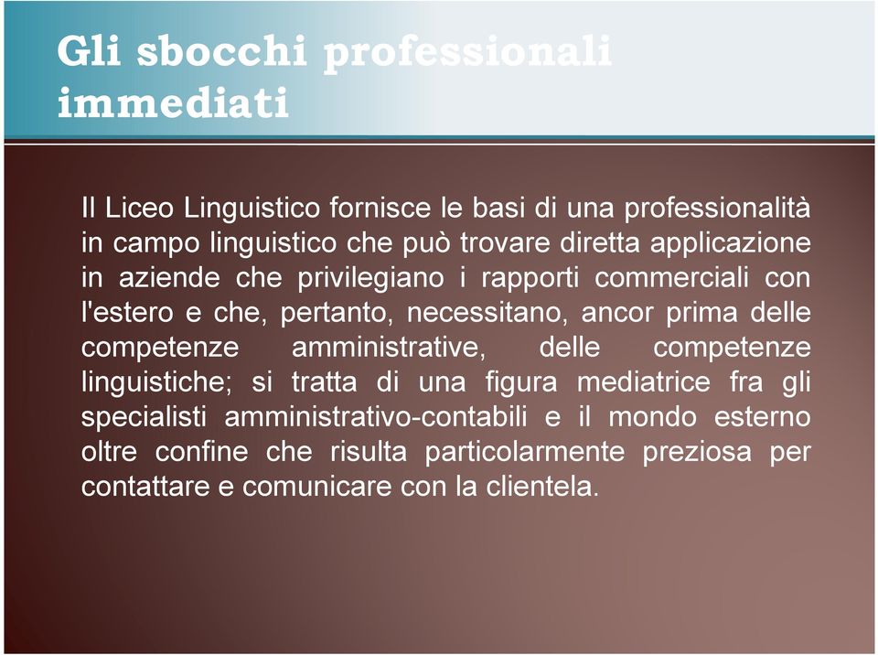 prima delle competenze amministrative, delle competenze linguistiche; si tratta di una figura mediatrice fra gli specialisti