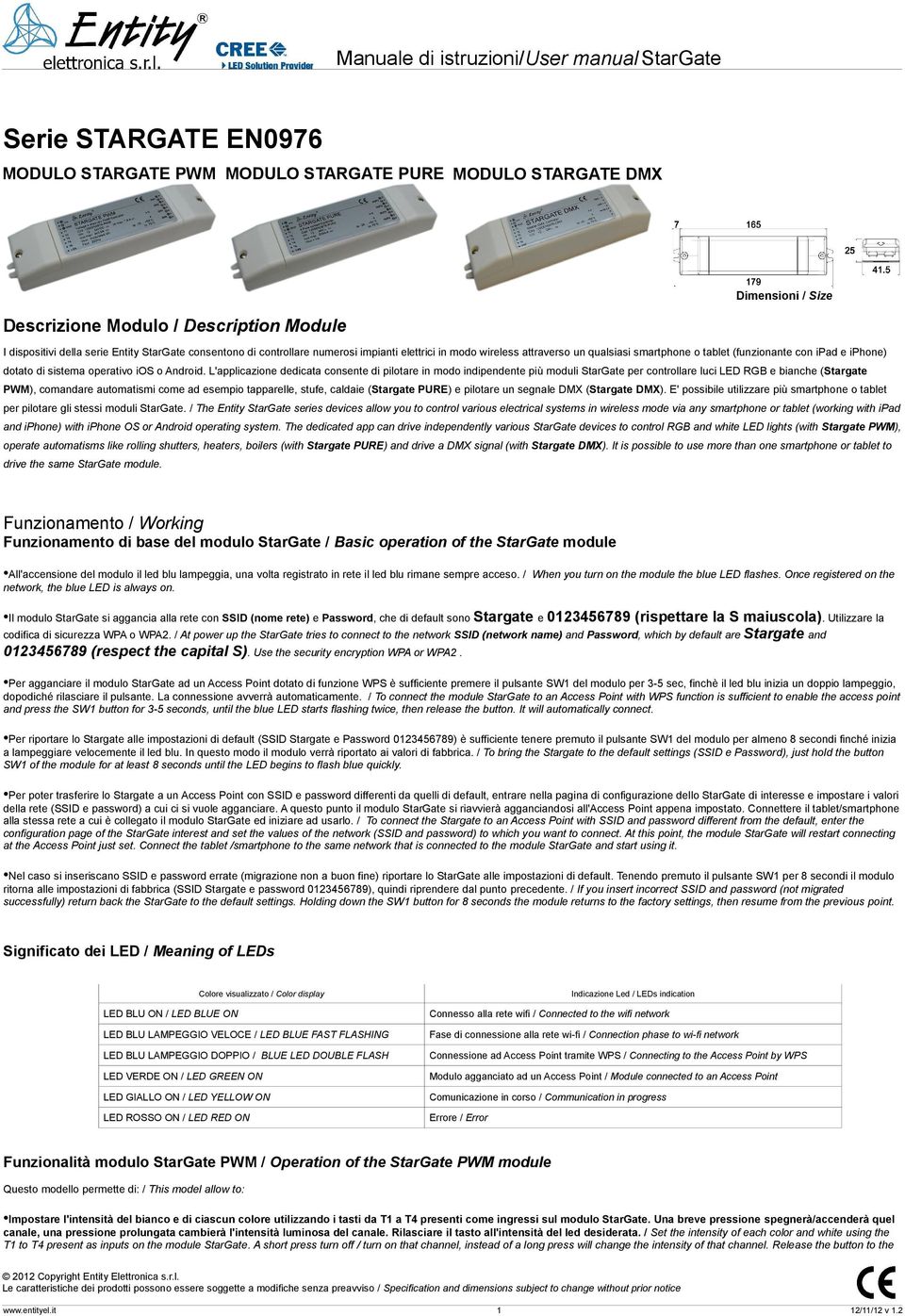 L'applicazione dedicata consente di pilotare in modo indipendente più moduli StarGate per controllare luci LED RGB e bianche (Stargate PWM), comandare automatismi come ad esempio tapparelle, stufe,