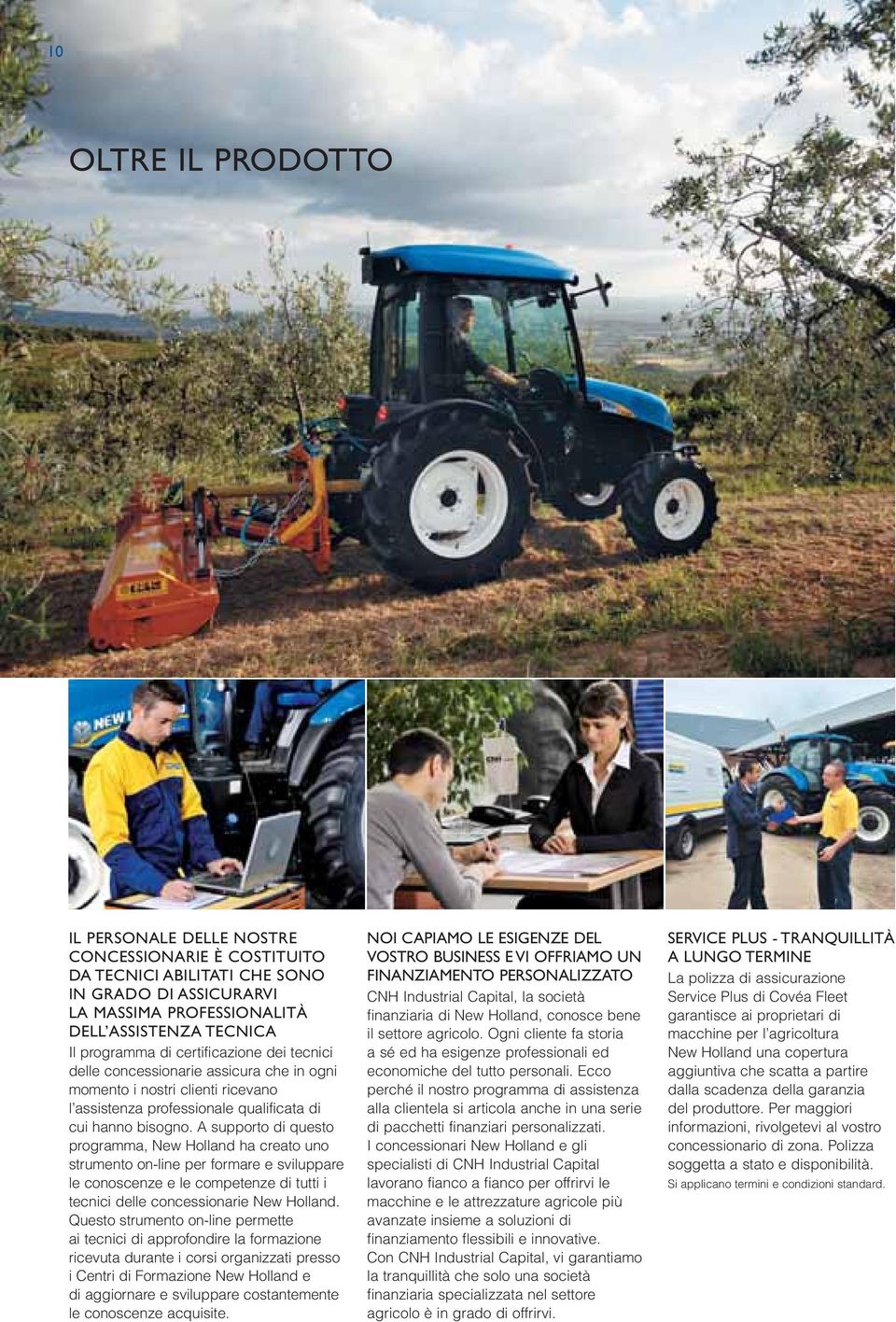 A supporto di questo programma, New Holland ha creato uno strumento on-line per formare e sviluppare le conoscenze e le competenze di tutti i tecnici delle concessionarie New Holland.