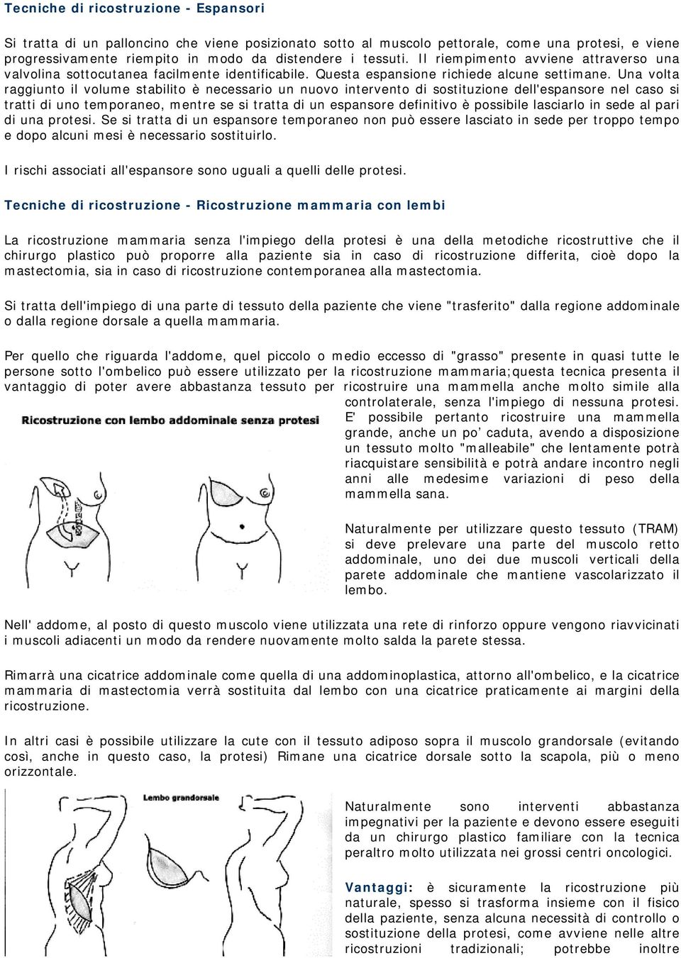 Una volta raggiunto il volume stabilito è necessario un nuovo intervento di sostituzione dell'espansore nel caso si tratti di uno temporaneo, mentre se si tratta di un espansore definitivo è