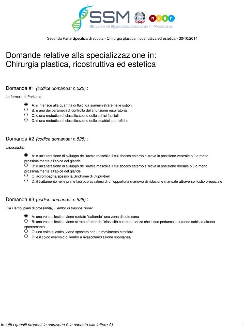 classificazione delle schisi facciali D: è una metodica di classificazione delle cicatrici ipertrofiche Domanda #2 (codice domanda: n.