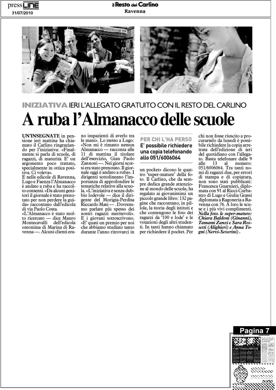 E nelle edicole di Ravenna, Lugo e Faenza l ' Almanacco è andato a ruba e ha raccolto consensi.