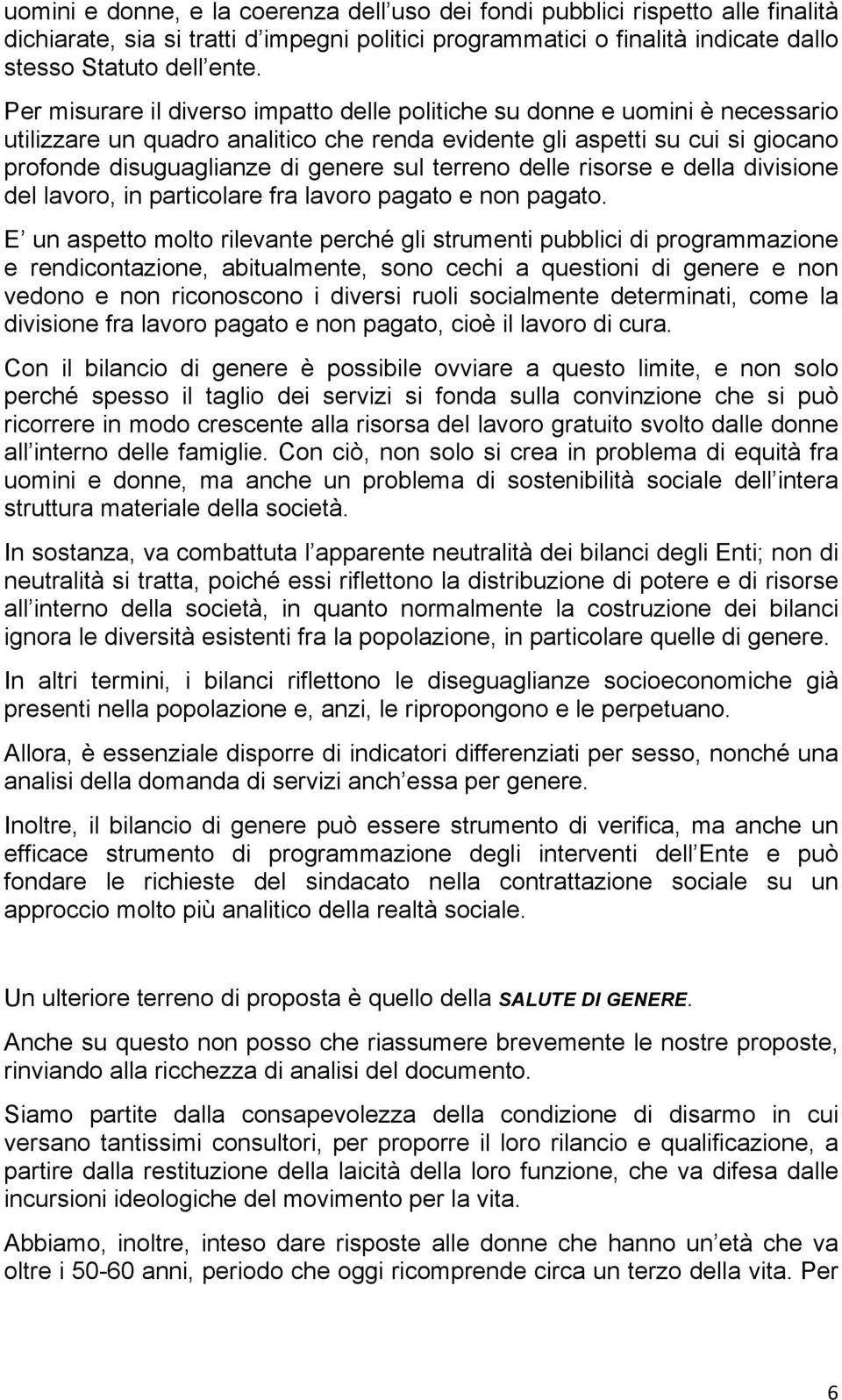 terreno delle risorse e della divisione del lavoro, in particolare fra lavoro pagato e non pagato.