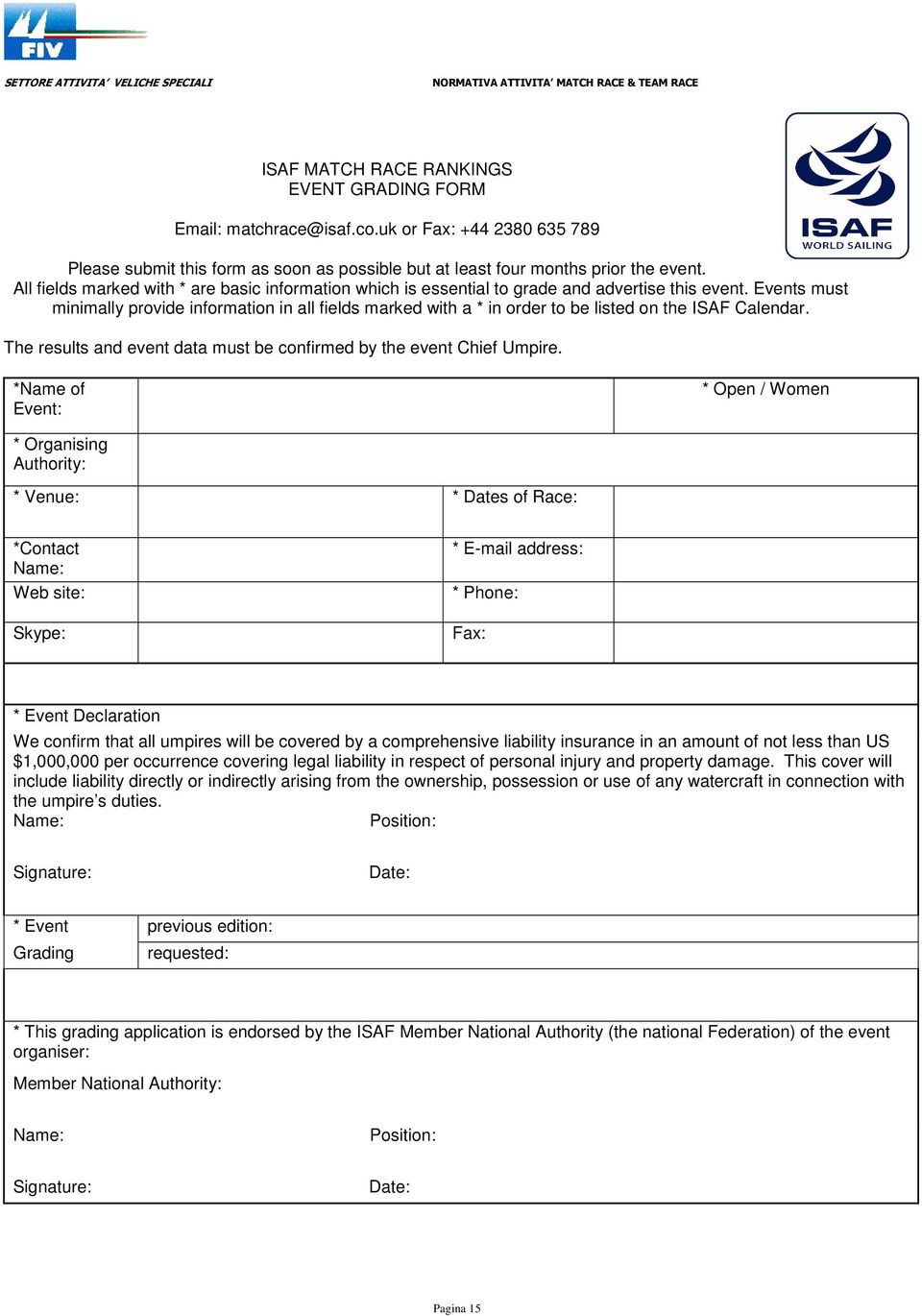 Events must minimally provide information in all fields marked with a * in order to be listed on the ISAF Calendar. The results and event data must be confirmed by the event Chief Umpire.