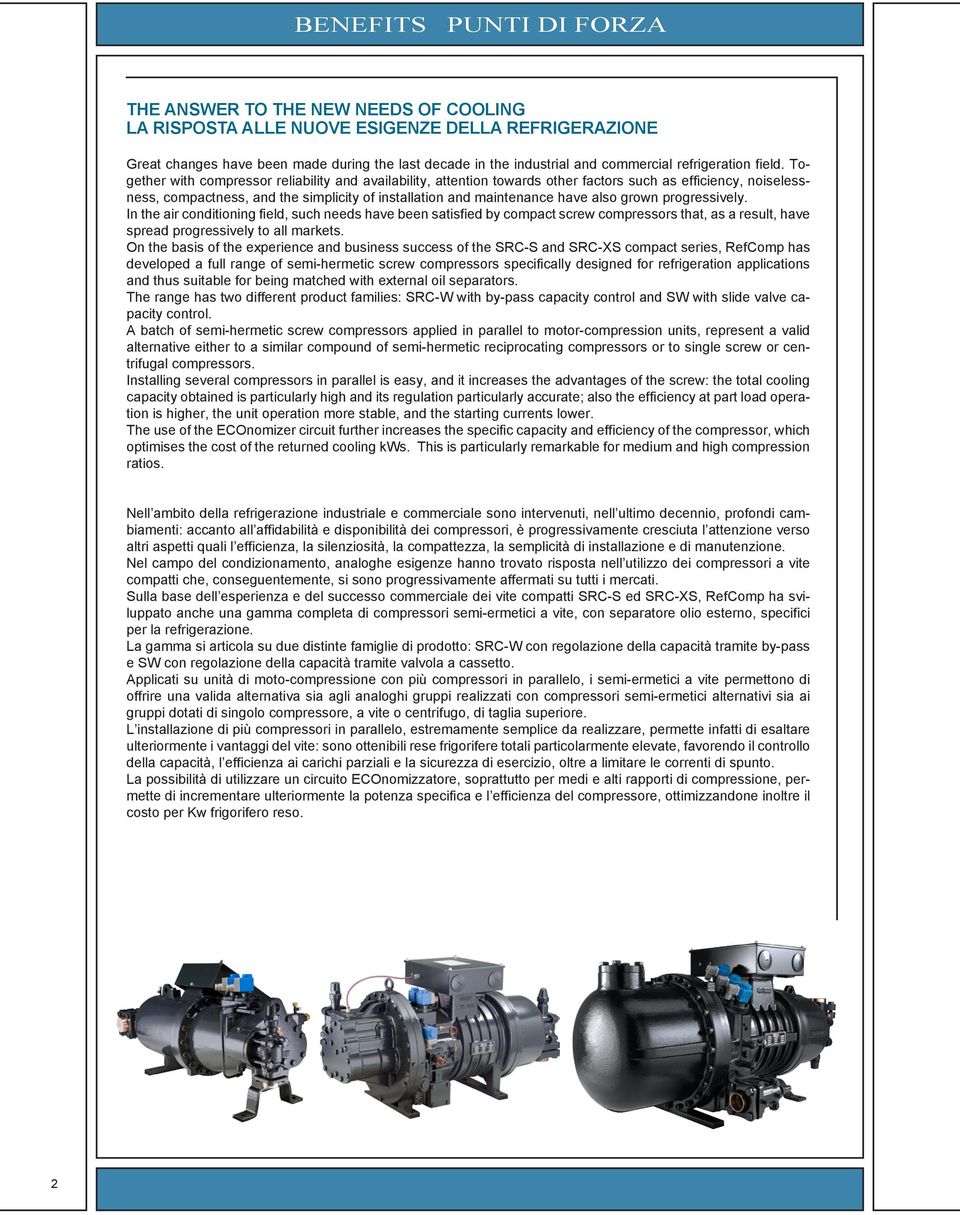 Together with compressor reliability and availability, attention towards other factors such as efficiency, noiselessness, compactness, and the simplicity of installation and maintenance have also
