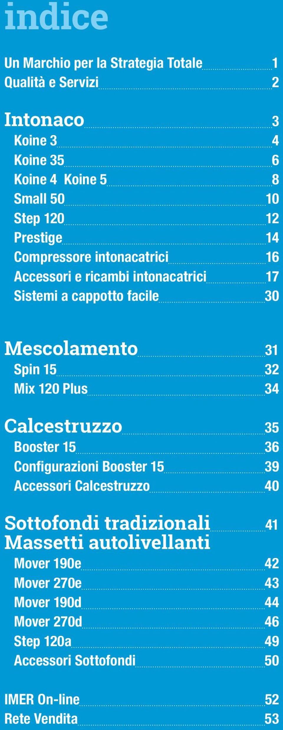 Mix 120 Plus 34 Calcestruzzo 35 Booster 15 36 Configurazioni Booster 15 39 Accessori Calcestruzzo 40 Sottofondi tradizionali 41 Massetti