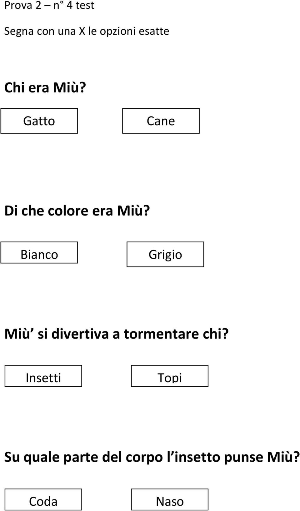 Bianco Grigio Miù si divertiva a tormentare chi?