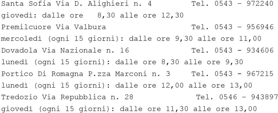 0543-934606 lunedì (ogni 15 giorni): dalle ore 8,30 alle ore 9,30 Portico Di Romagna P.zza Marconi n. 3 Tel.