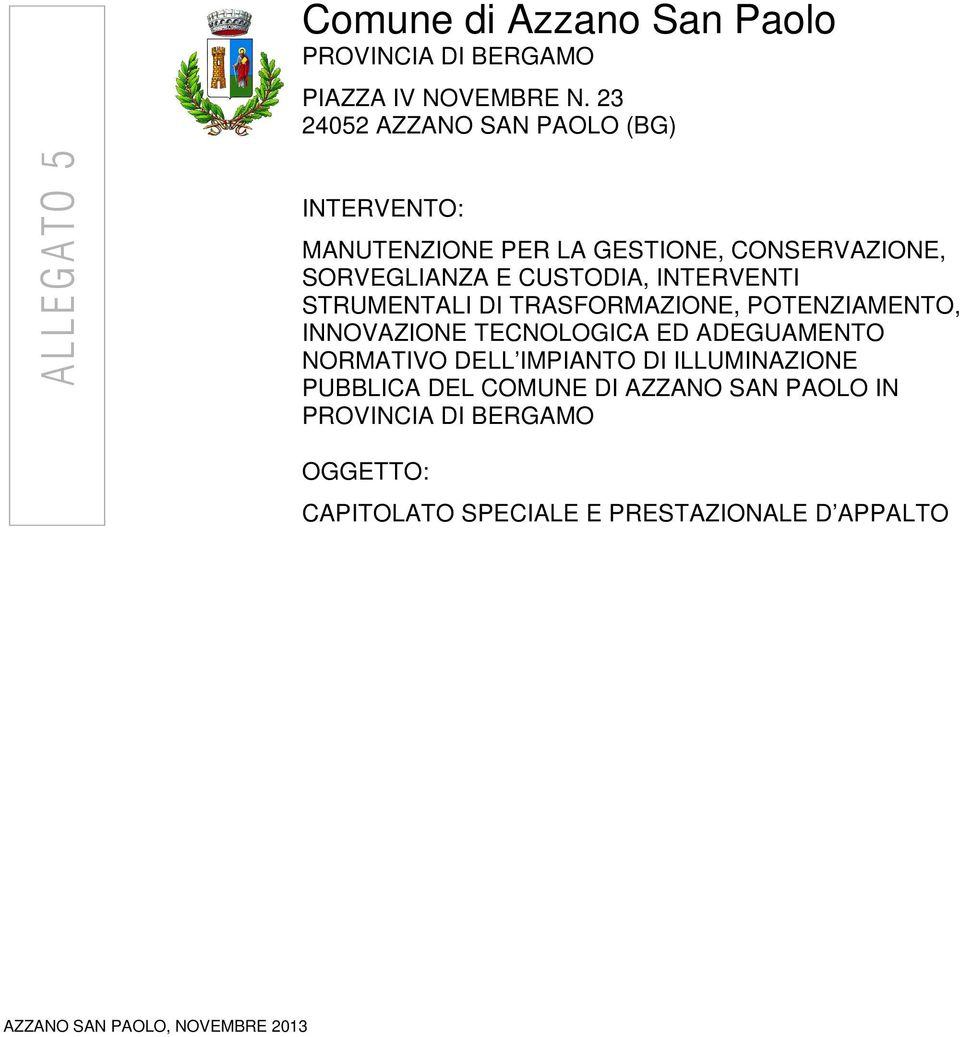 CUSTODIA, INTERVENTI STRUMENTALI DI TRASFORMAZIONE, POTENZIAMENTO, INNOVAZIONE TECNOLOGICA ED ADEGUAMENTO NORMATIVO DELL