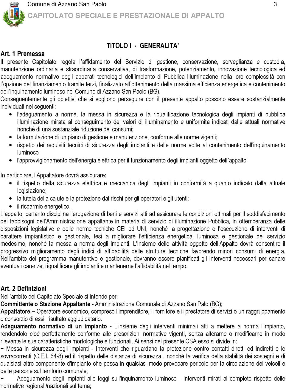 potenziamento, innovazione tecnologica ed adeguamento normativo degli apparati tecnologici dell impianto di Pubblica Illuminazione nella loro complessità con l opzione del finanziamento tramite