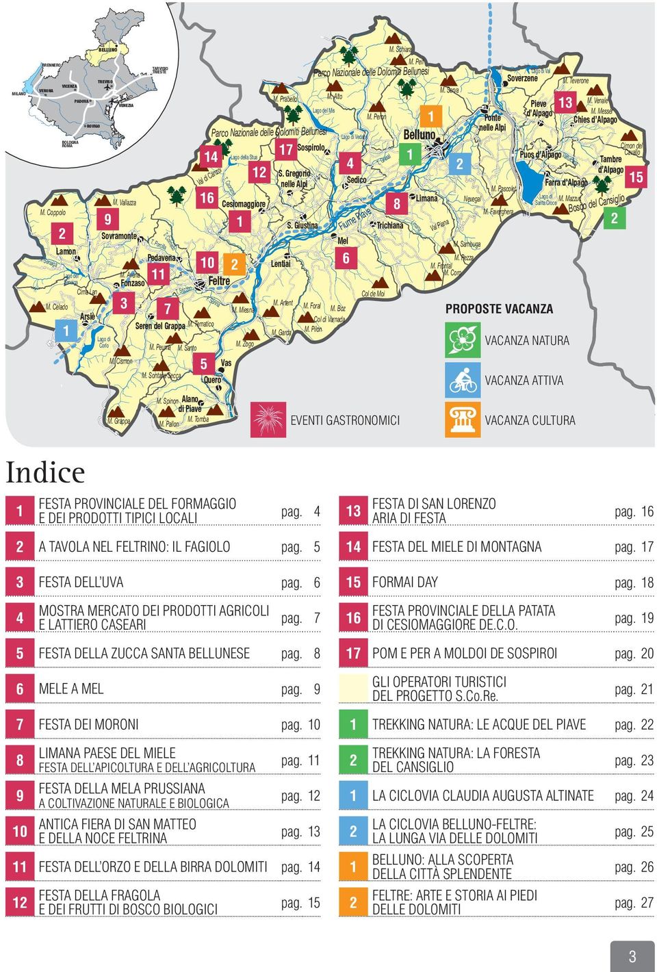 Foral M. Boz Col di Varnada M. Pilon PROPOSTE VACANZA VACANZA NATURA M. Zogo M. Peuma M. Santo M. Cismon M. Artent Cimon del Cavallo Tambre d Alpago M. Pezza M. Frontal M.