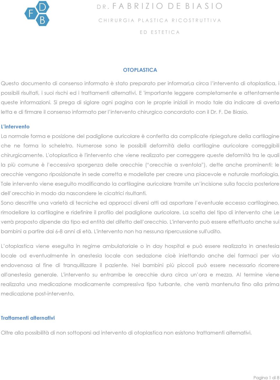 Si prega di siglare ogni pagina con le proprie iniziali in modo tale da indicare di averla letta e di firmare il consenso informato per l intervento chirurgico concordato con il Dr. F. De Biasio.