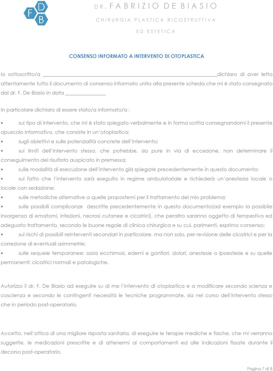 De Biasio in data In particolare dichiaro di essere stato/a informato/a : sul tipo di intervento, che mi è stato spiegato verbalmente e in forma scritta consegnandomi il presente opuscolo