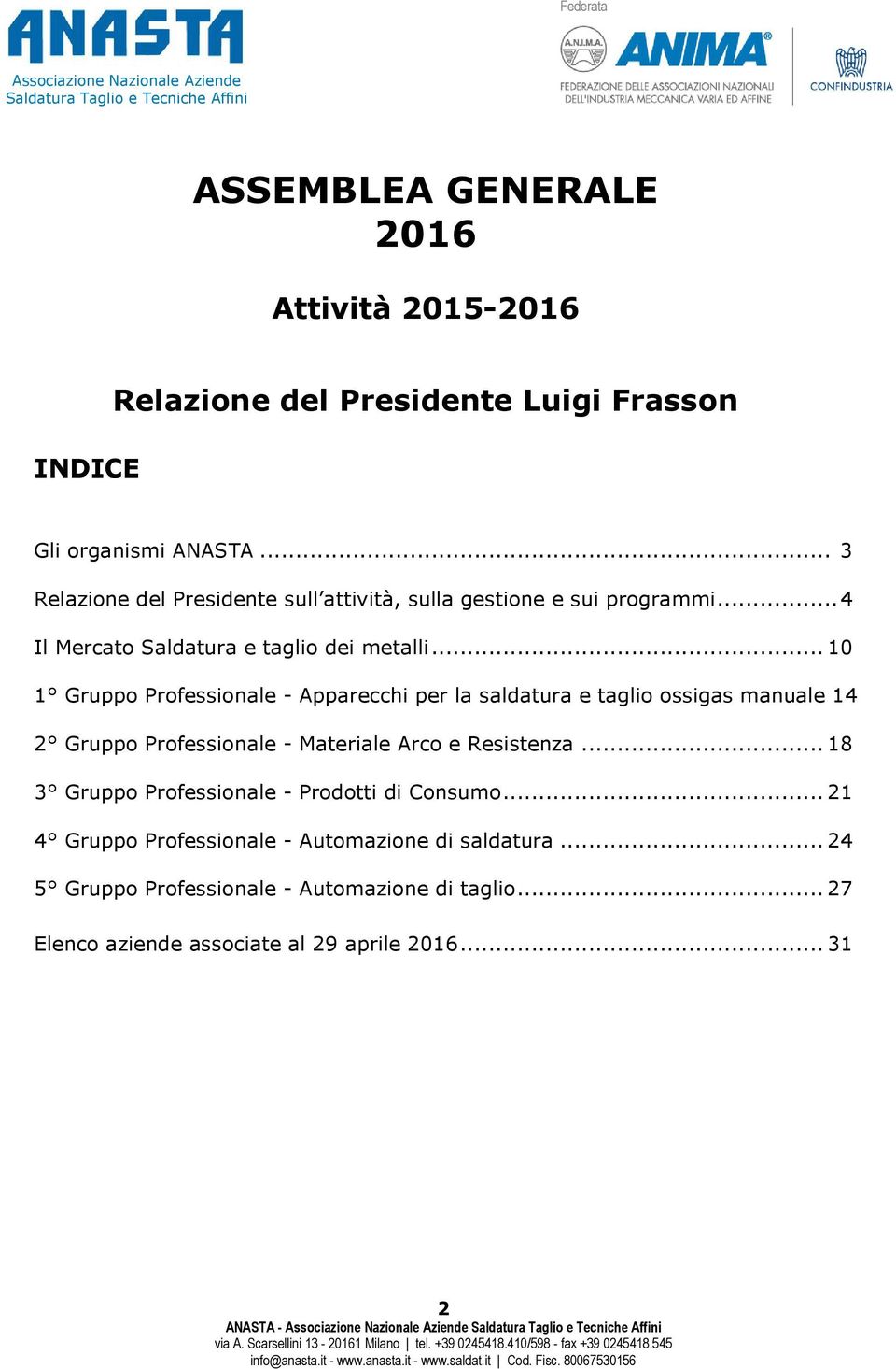 .. 10 1 Gruppo Professionale - Apparecchi per la saldatura e taglio ossigas manuale 14 2 Gruppo Professionale - Materiale Arco e Resistenza.