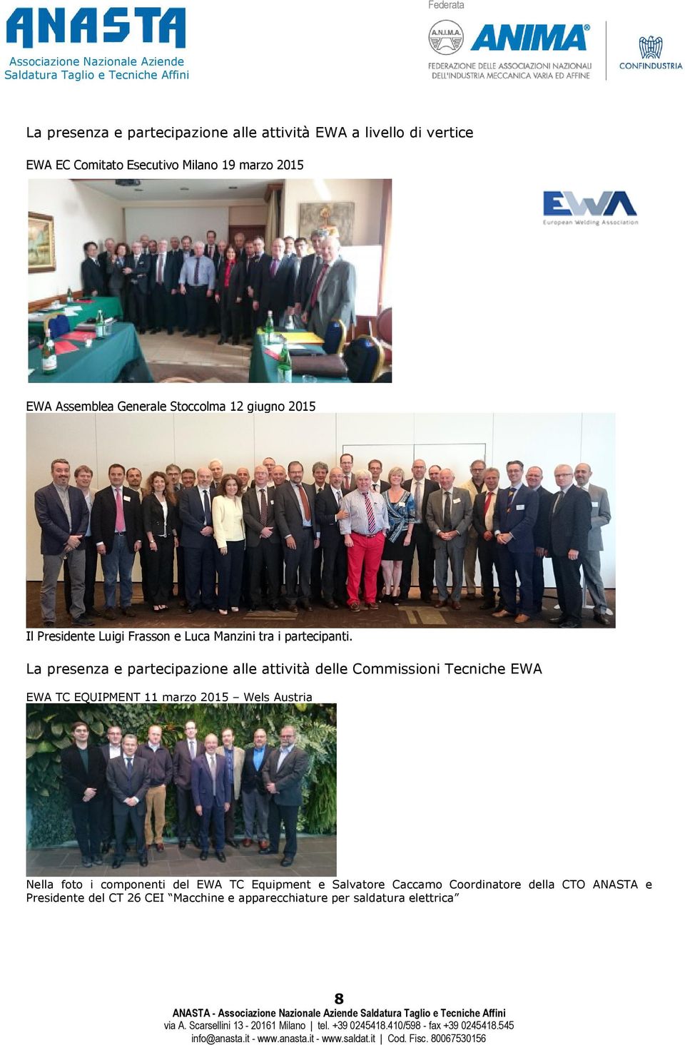 La presenza e partecipazione alle attività delle Commissioni Tecniche EWA EWA TC EQUIPMENT 11 marzo 2015 Wels Austria Nella foto i