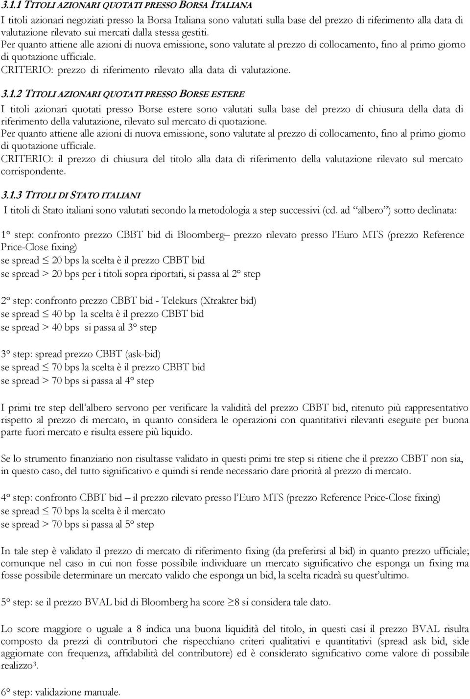 CRITERIO: prezzo di riferimento rilevato alla data di valutazione. 3.1.