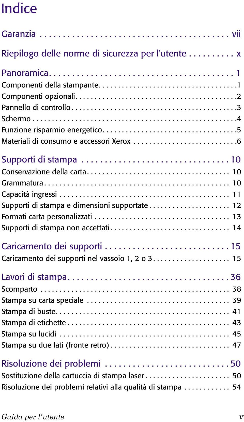 ....................................................4 Funzione risparmio energetico...................................5 Materiali di consumo e accessori Xerox...........................6 Supporti di stampa.