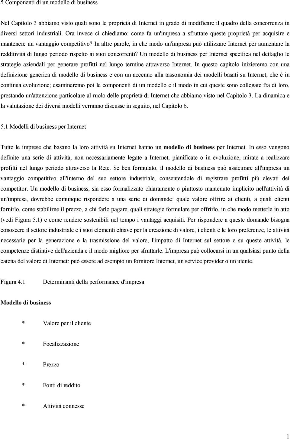 In altre parole, in che modo un'impresa può utilizzare Internet per aumentare la redditività di lungo periodo rispetto ai suoi concorrenti?