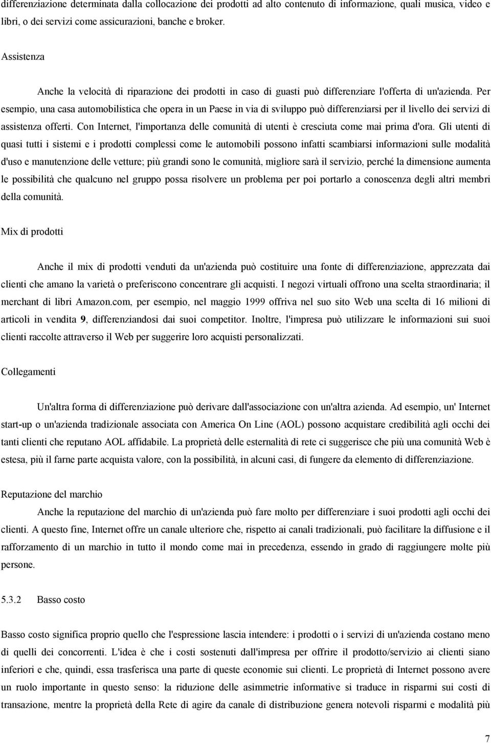 Per esempio, una casa automobilistica che opera in un Paese in via di sviluppo può differenziarsi per il livello dei servizi di assistenza offerti.