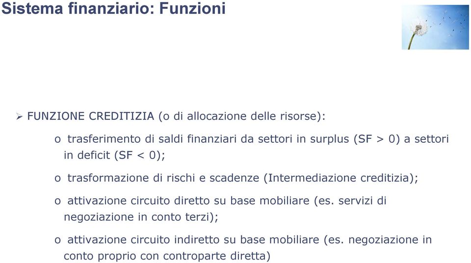 (Intermediazione creditizia); o attivazione circuito diretto su base mobiliare (es.