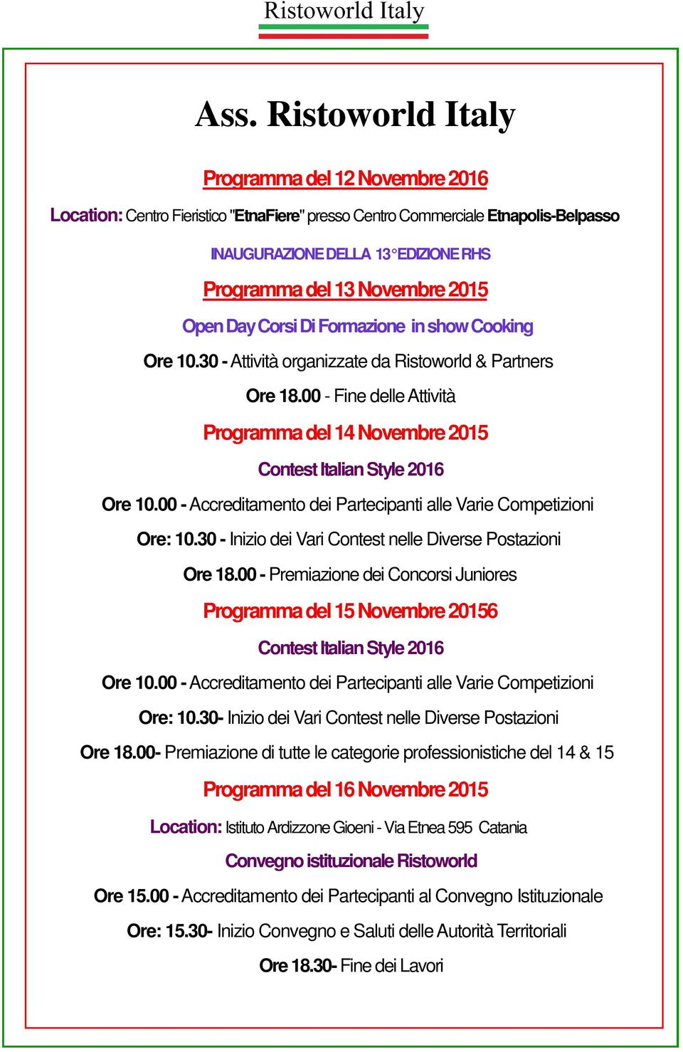 00 - Fine delle Attività Programma del 14 Novembre 2015 Contest Italian Style 2016 Ore 10.00 - Accreditamento dei Partecipanti alle Varie Competizioni Ore: 10.