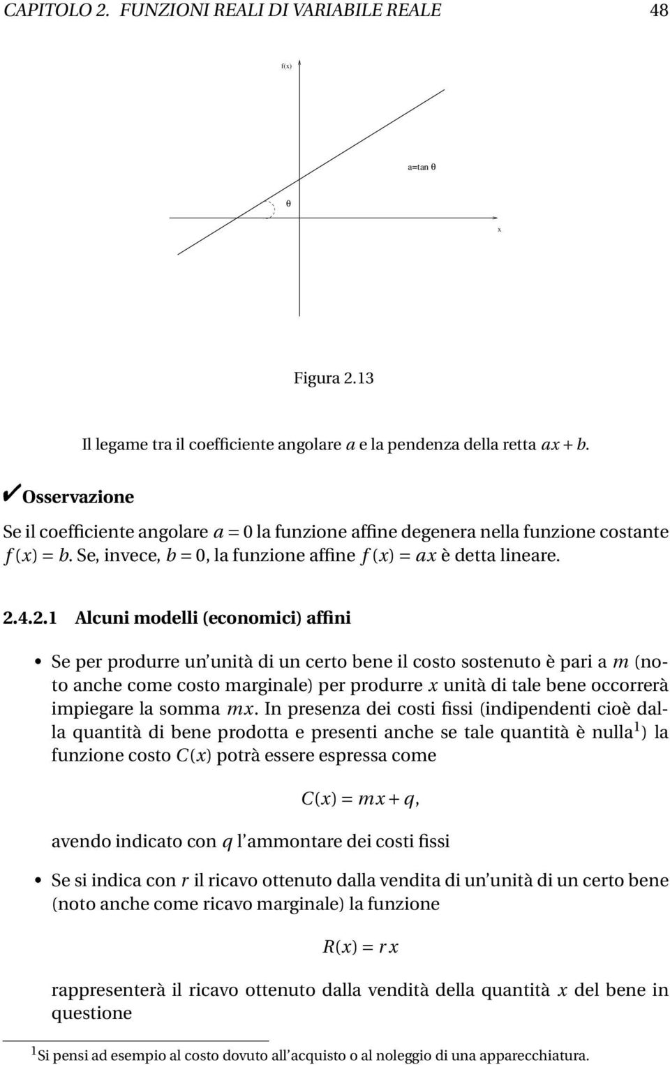 4.2.1 Alcuni modelli (economici) affini Se per produrre un unità di un certo bene il costo sostenuto è pari a m (noto anche come costo marginale) per produrre unità di tale bene occorrerà impiegare