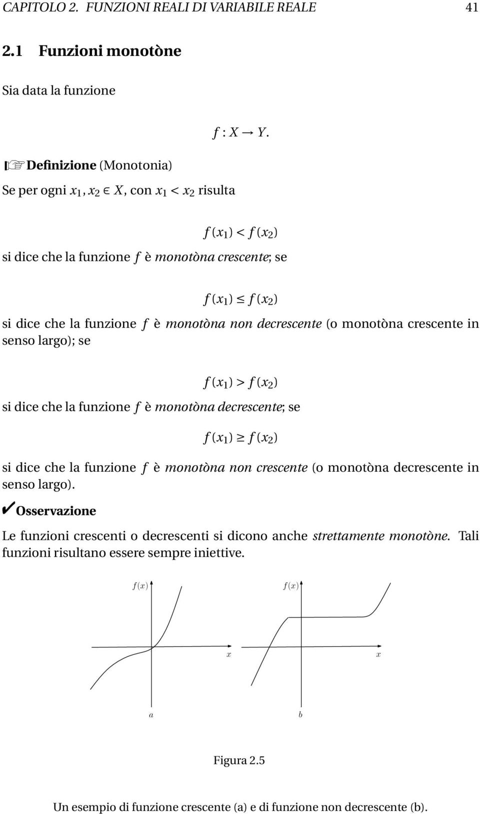 > f ( 2 ) si dice che la funzione f è monotòna decrescente; se f ( 1 ) f ( 2 ) si dice che la funzione f è monotòna non crescente (o monotòna decrescente in senso largo).