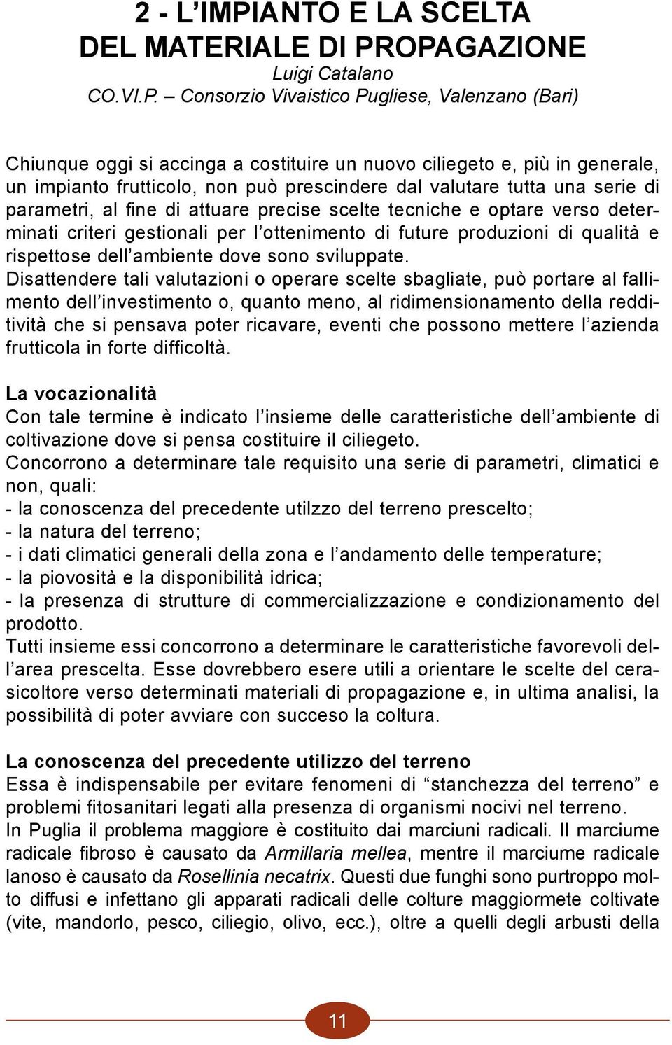 di parametri, al fine di attuare precise scelte tecniche e optare verso determinati criteri gestionali per l ottenimento di future produzioni di qualità e rispettose dell ambiente dove sono