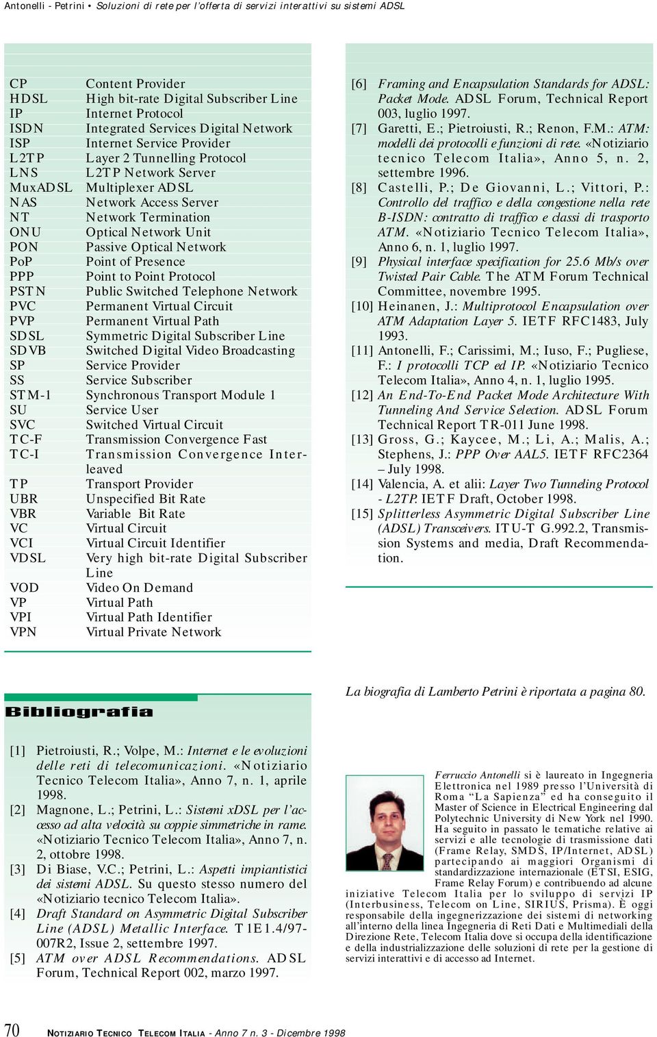 Passive Optical Network PoP Point of Presence PPP Point to Point Protocol PTN Public witched Telephone Network PVC Permanent Virtual Circuit PVP Permanent Virtual Path DL ymmetric Digital ubscriber