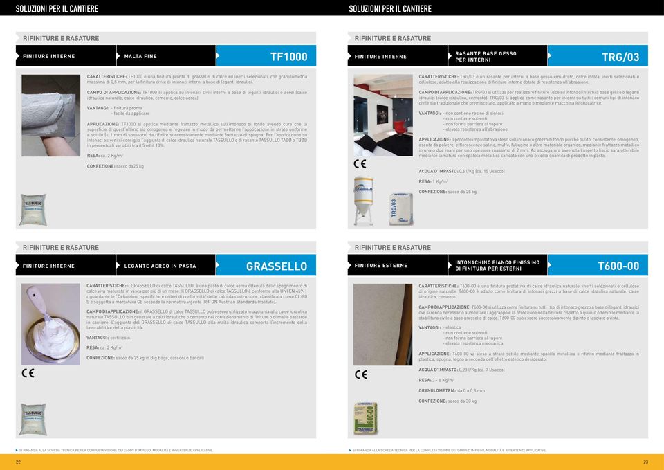 CAMPO DI APPLICAZIONE: TF1000 si applica su intonaci civili interni a base di leganti idraulici o aerei (calce idraulica naturale, calce idraulica, cemento, calce aerea).