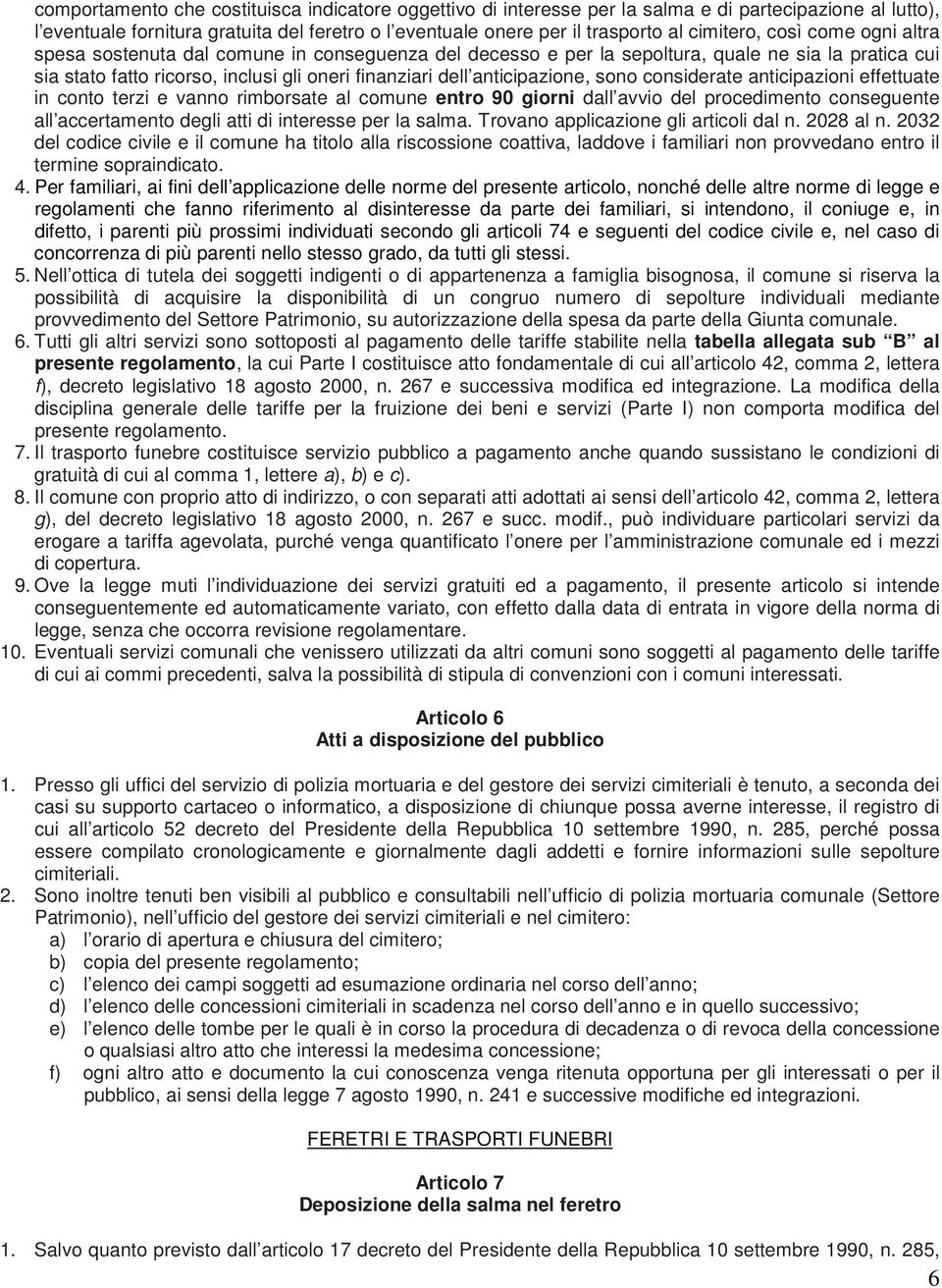 anticipazione, sono considerate anticipazioni effettuate in conto terzi e vanno rimborsate al comune entro 90 giorni dall avvio del procedimento conseguente all accertamento degli atti di interesse