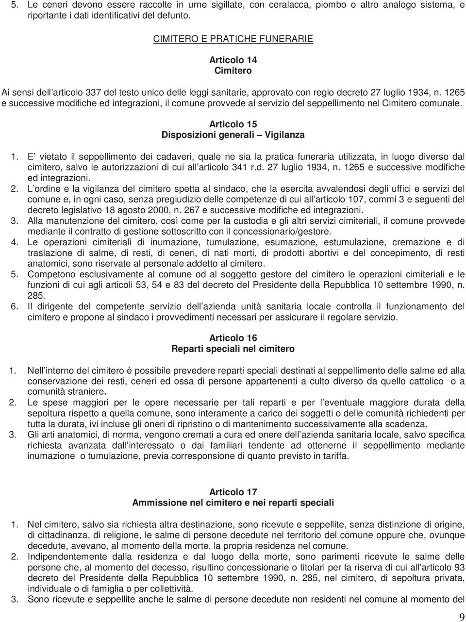 1265 e successive modifiche ed integrazioni, il comune provvede al servizio del seppellimento nel Cimitero comunale. Articolo 15 Disposizioni generali Vigilanza 1.