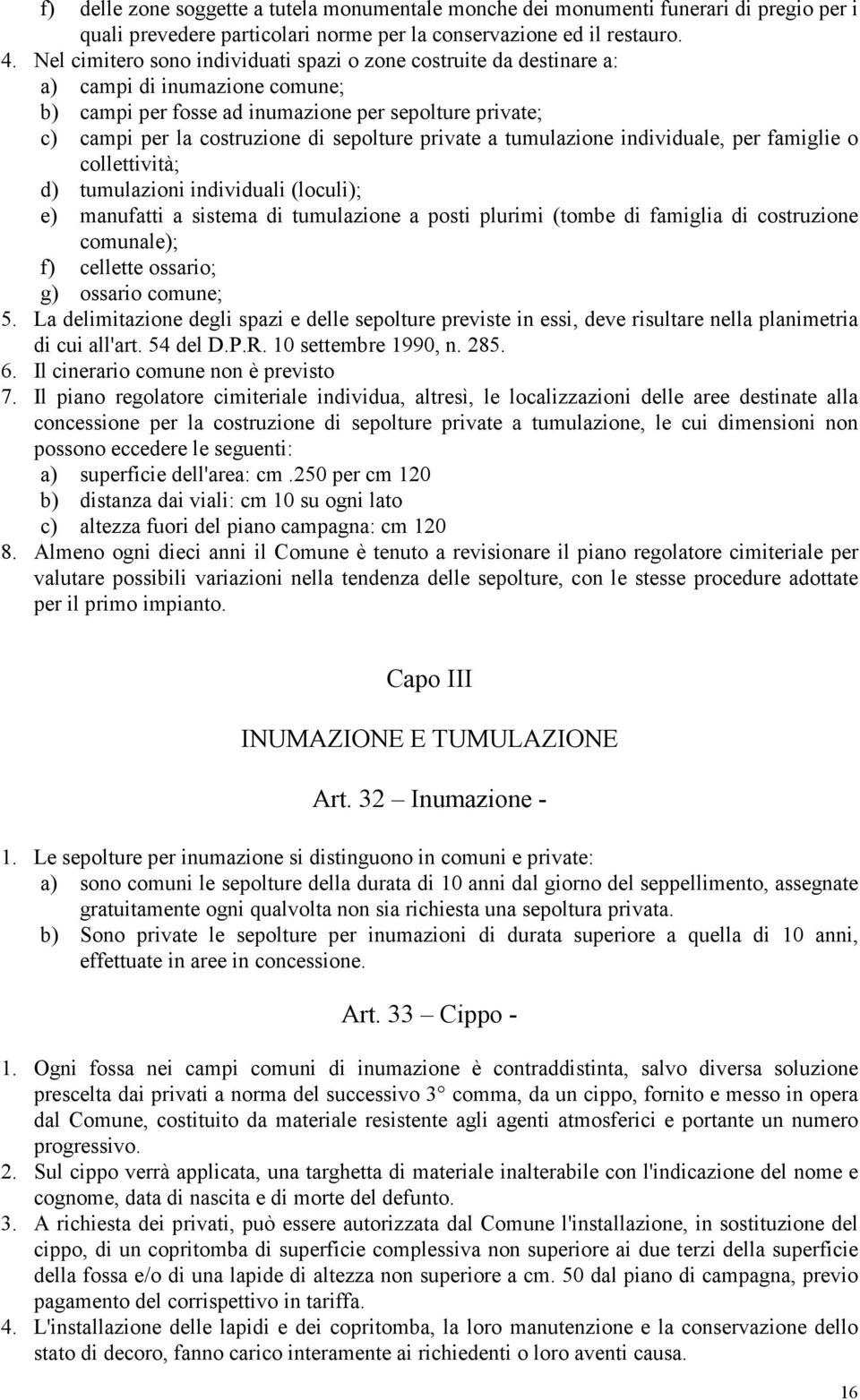 private a tumulazione individuale, per famiglie o collettività; d) tumulazioni individuali (loculi); e) manufatti a sistema di tumulazione a posti plurimi (tombe di famiglia di costruzione comunale);