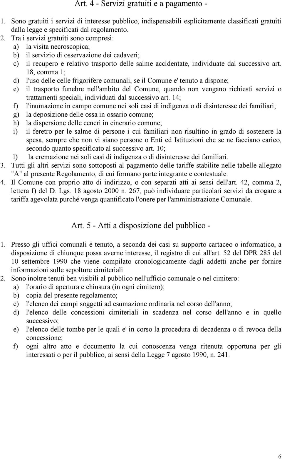 art. 18, comma 1; d) l'uso delle celle frigorifere comunali, se il Comune e' tenuto a dispone; e) il trasporto funebre nell'ambito del Comune, quando non vengano richiesti servizi o trattamenti