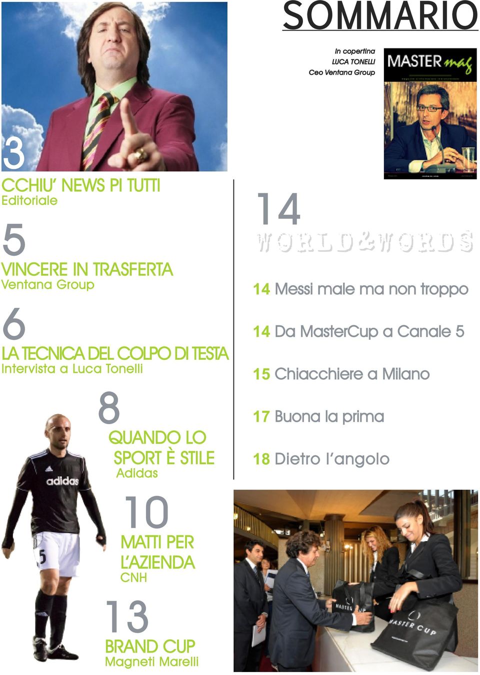 È STILE Adidas 14 WORLD&WORDS 14 Messi male ma non troppo 14 Da MasterCup a Canale 5 15 Chiacchiere