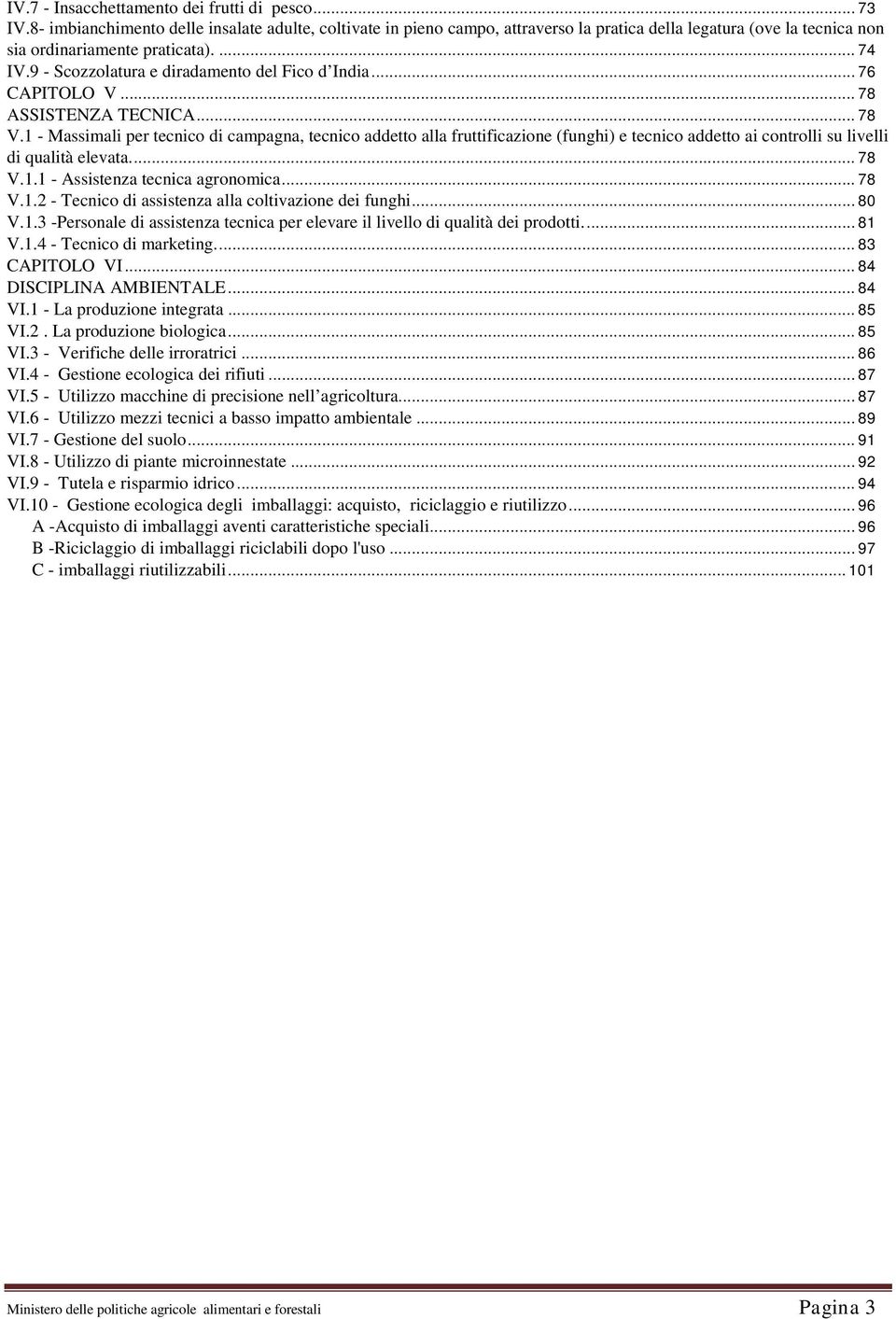 9 - Scozzolatura e diradamento del Fico d India... 76 CAPITOLO V... 78 ASSISTENZA TECNICA... 78 V.