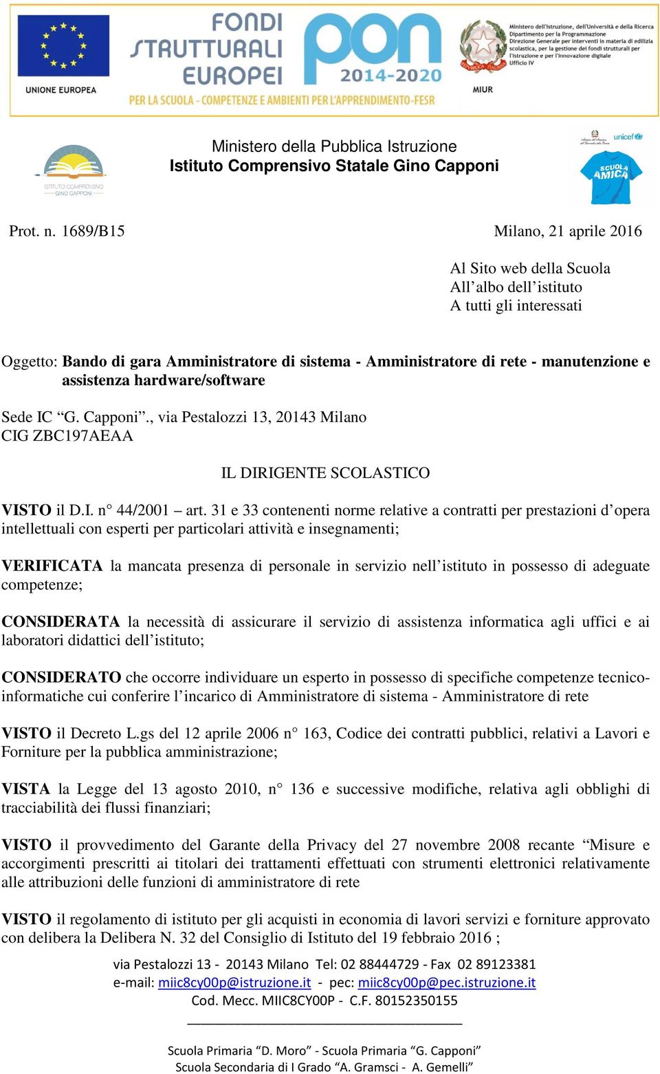 assistenza hardware/software Sede IC G. Capponi., via Pestalozzi 13, 20143 Milano CIG ZBC197AEAA IL DIRIGENTE SCOLASTICO VISTO il D.I. n 44/2001 art.