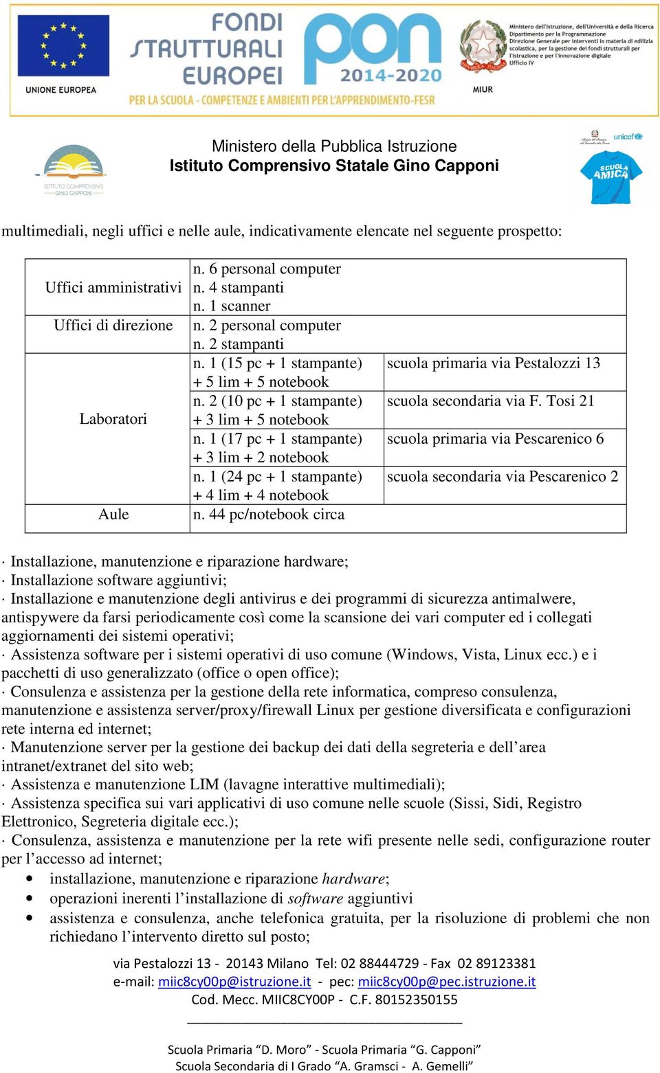 1 (24 pc + 1 stampante) + 4 lim + 4 notebook n. 44 pc/notebook circa scuola primaria via Pestalozzi 13 scuola secondaria via F.